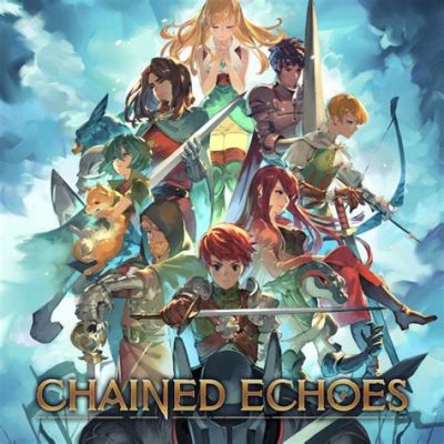  Chained Echoes: 探險時空交錯的奇幻世界！